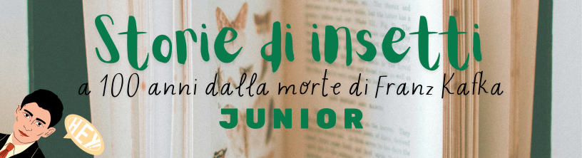 banner_storie_di_insetti_-_a_100_anni_dalla_morte_di_kafka_junior.png
