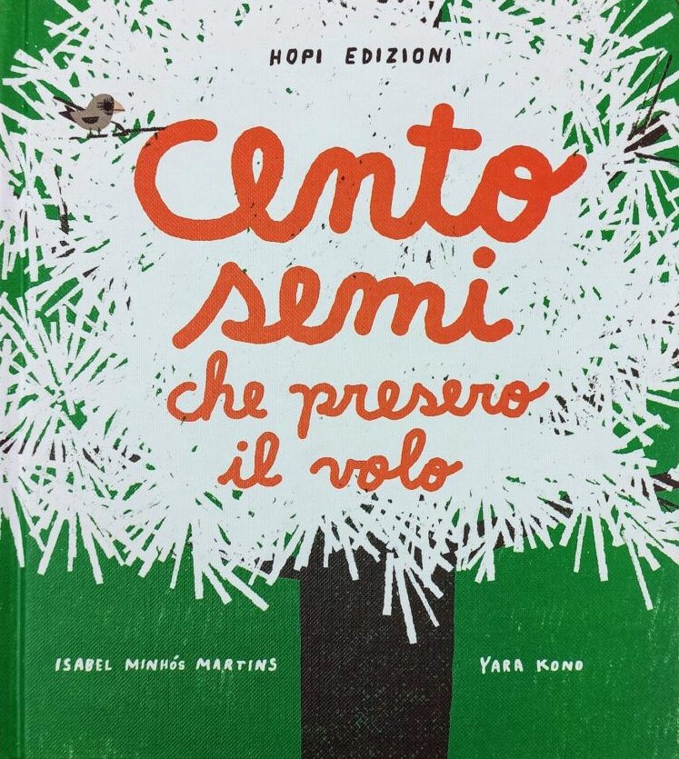 CENTO SEMI CHE PRESERO IL VOLO di Isabel Minhós Martins, Yara Kono Un’albero speranzoso libera i suoi 100 semi, li mette in viaggio ed aspetta fino a quando il suo lavoro darà i suoi frutti. Un libro che celebra la natura, nella forma e nella sostanza, l’albo è stampato, infatti, su carta ecologica, un gesto concreto di rispetto verso la Terra. Età di lettura +3 cento_semi_preseero_volo_coo.jpeg