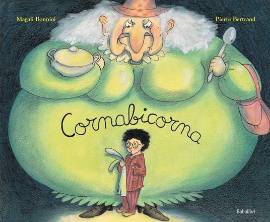Quando era piccolo, Pietro non voleva mai mangiare la minestra e faceva un sacco di capricci..." Età di lettura +4 cornabicorna_cop.jpg